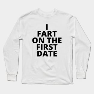 i fart on the first date Long Sleeve T-Shirt